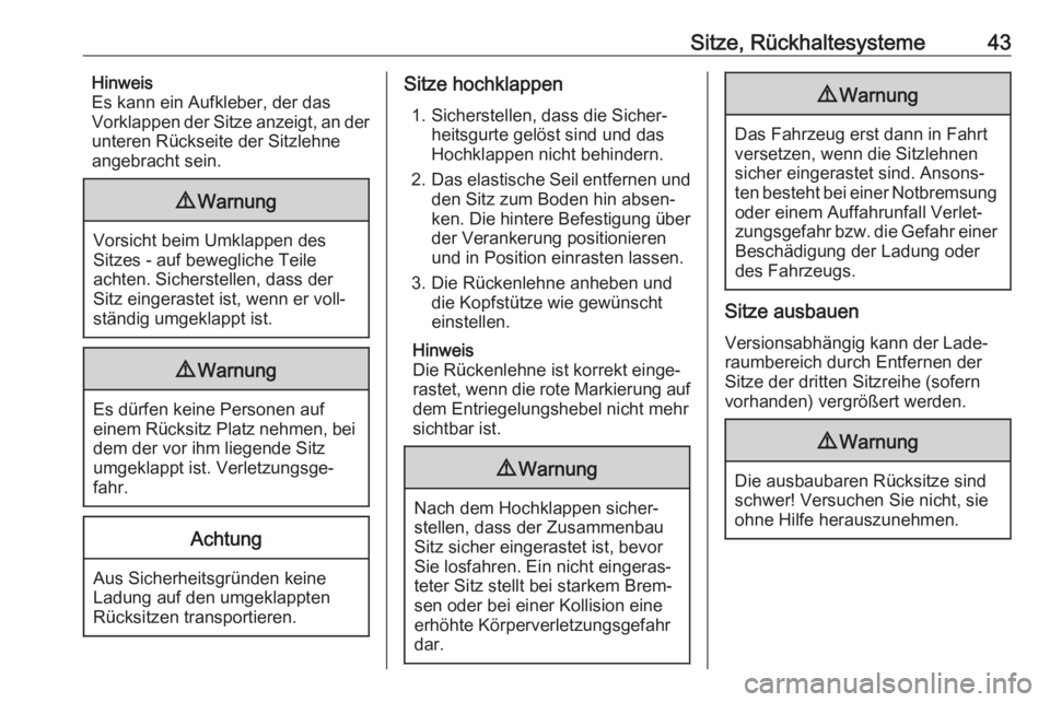 OPEL COMBO D 2018  Betriebsanleitung (in German) Sitze, Rückhaltesysteme43Hinweis
Es kann ein Aufkleber, der das
Vorklappen der Sitze anzeigt, an der
unteren Rückseite der Sitzlehne
angebracht sein.9 Warnung
Vorsicht beim Umklappen des
Sitzes - au
