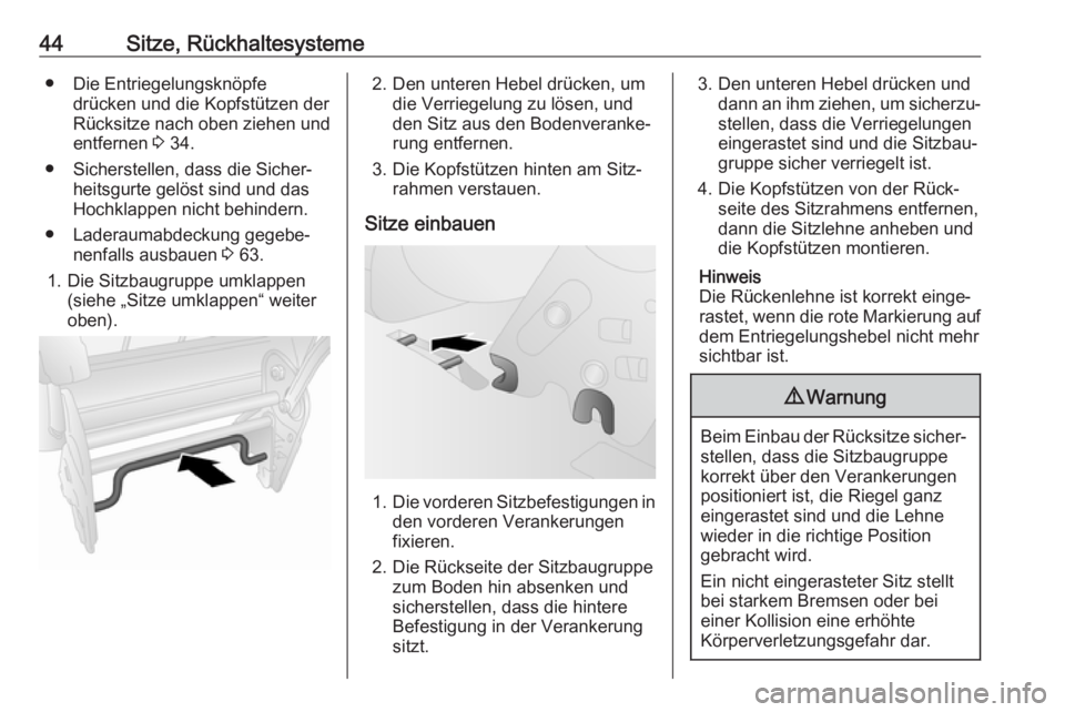 OPEL COMBO D 2018  Betriebsanleitung (in German) 44Sitze, Rückhaltesysteme● Die Entriegelungsknöpfedrücken und die Kopfstützen der
Rücksitze nach oben ziehen und
entfernen  3 34.
● Sicherstellen, dass die Sicher‐ heitsgurte gelöst sind u
