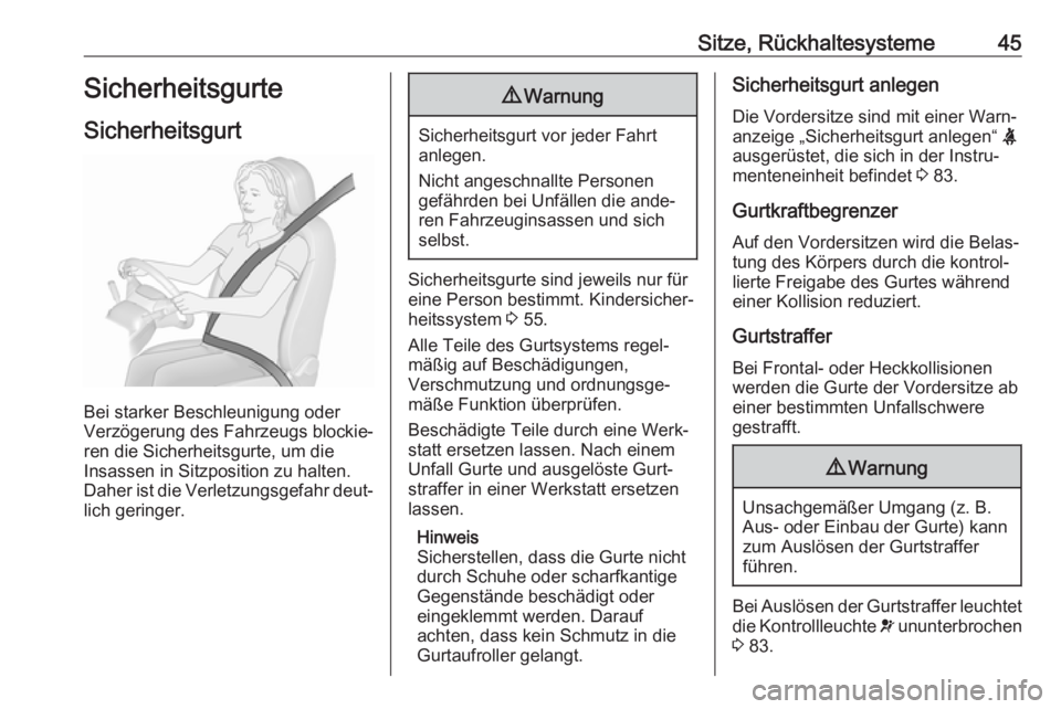 OPEL COMBO D 2018  Betriebsanleitung (in German) Sitze, Rückhaltesysteme45Sicherheitsgurte
Sicherheitsgurt
Bei starker Beschleunigung oder
Verzögerung des Fahrzeugs blockie‐
ren die Sicherheitsgurte, um die
Insassen in Sitzposition zu halten.
Da