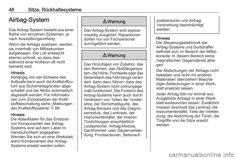 OPEL COMBO D 2018  Betriebsanleitung (in German) 48Sitze, RückhaltesystemeAirbag-System
Das Airbag-System besteht aus einer Reihe von einzelnen Systemen, je
nach Ausstattungsumfang.
Wenn die Airbags auslösen, werden
sie innerhalb von Millisekunden