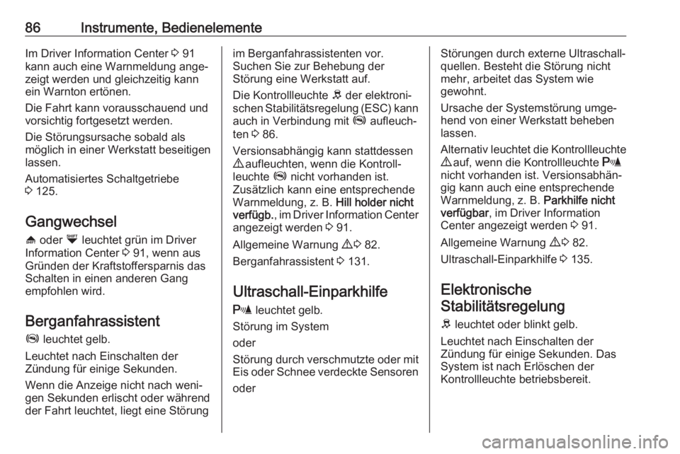 OPEL COMBO D 2018  Betriebsanleitung (in German) 86Instrumente, BedienelementeIm Driver Information Center 3 91
kann auch eine Warnmeldung ange‐ zeigt werden und gleichzeitig kann
ein Warnton ertönen.
Die Fahrt kann vorausschauend und
vorsichtig 