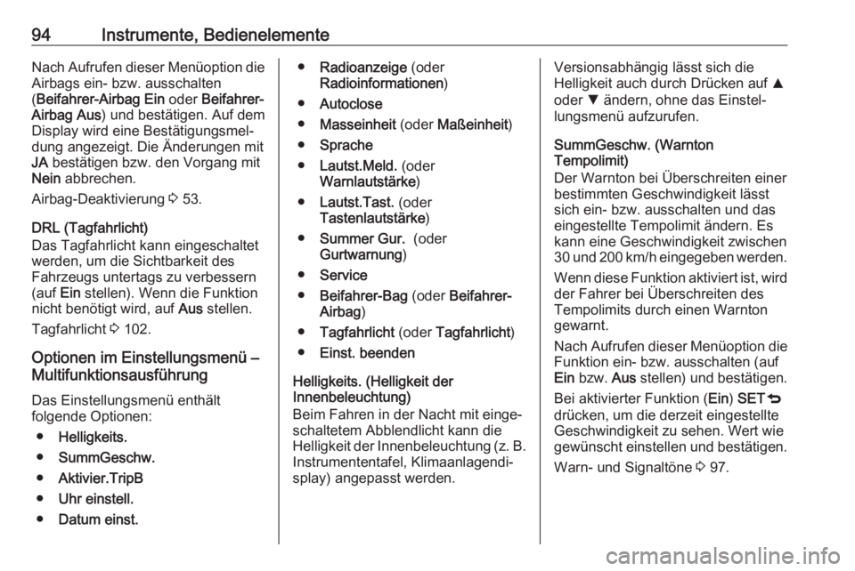 OPEL COMBO D 2018  Betriebsanleitung (in German) 94Instrumente, BedienelementeNach Aufrufen dieser Menüoption dieAirbags ein- bzw. ausschalten
( Beifahrer-Airbag Ein  oder Beifahrer-
Airbag Aus ) und bestätigen. Auf dem
Display wird eine Bestätig