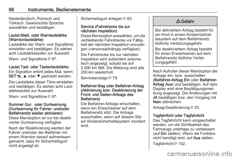OPEL COMBO D 2018  Betriebsanleitung (in German) 96Instrumente, BedienelementeNiederländisch, Polnisch und
Türkisch. Gewünschte Sprache
auswählen und bestätigen.
Lautst.Meld. oder Warnlautstärke
(Warntonlautstärke)
Lautstärke der Warn- und S