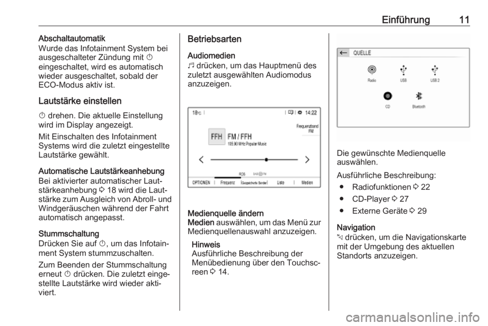 OPEL COMBO E 2019  Infotainment-Handbuch (in German) Einführung11Abschaltautomatik
Wurde das Infotainment System bei
ausgeschalteter Zündung mit  X
eingeschaltet, wird es automatisch
wieder ausgeschaltet, sobald der
ECO-Modus aktiv ist.
Lautstärke ei