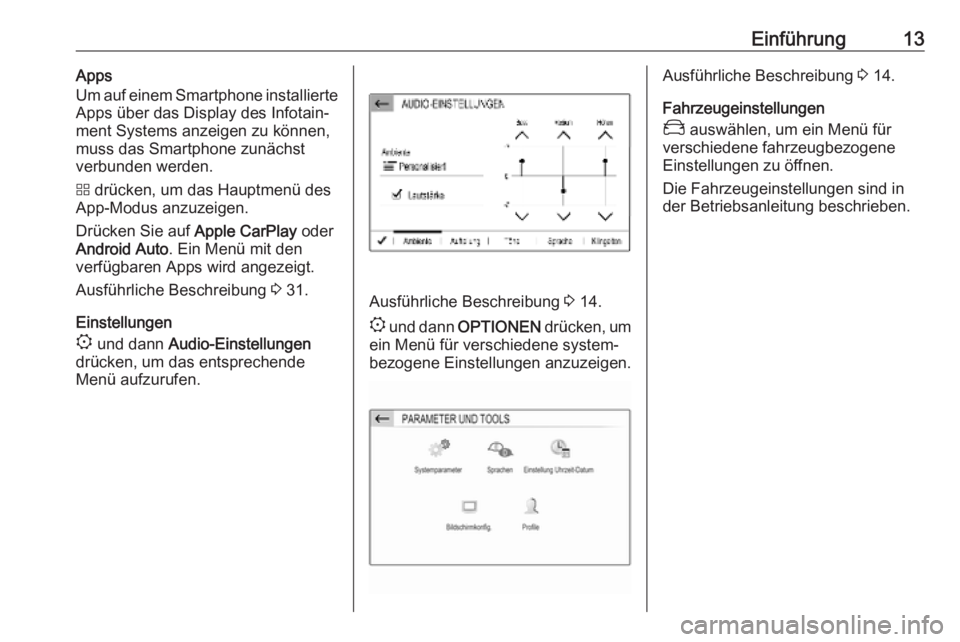 OPEL COMBO E 2019  Infotainment-Handbuch (in German) Einführung13Apps
Um auf einem Smartphone installierte
Apps über das Display des Infotain‐
ment Systems anzeigen zu können,
muss das Smartphone zunächst
verbunden werden.
d  drücken, um das Haup