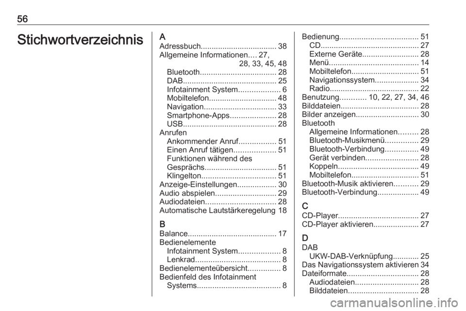 OPEL COMBO E 2019  Infotainment-Handbuch (in German) 56StichwortverzeichnisAAdressbuch................................... 38Allgemeine Informationen ....27,
28, 33, 45, 48
Bluetooth ................................... 28
DAB ............................ OPEL COMBO E 2019  Infotainment-Handbuch (in German) 56StichwortverzeichnisAAdressbuch................................... 38Allgemeine Informationen ....27,
28, 33, 45, 48
Bluetooth ................................... 28
DAB ............................