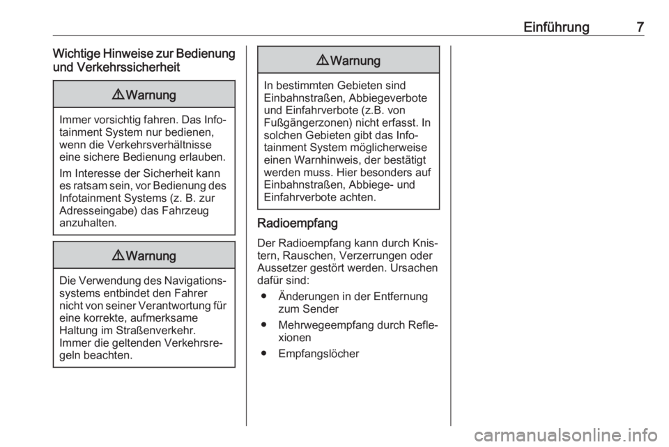 OPEL COMBO E 2019  Infotainment-Handbuch (in German) Einführung7Wichtige Hinweise zur Bedienungund Verkehrssicherheit9 Warnung
Immer vorsichtig fahren. Das Info‐
tainment System nur bedienen,
wenn die Verkehrsverhältnisse
eine sichere Bedienung erla