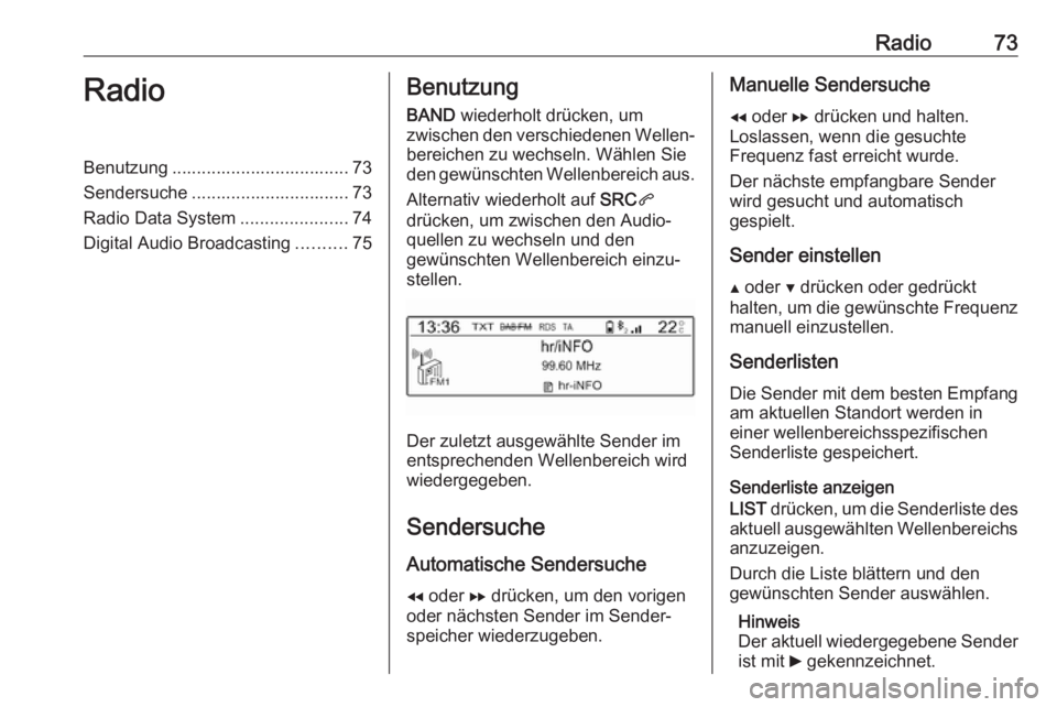 OPEL COMBO E 2019 Infotainment-Handbuch (in German) Radio73RadioBenutzung .................................... 73
Sendersuche ................................ 73
Radio Data System ......................74
Digital Audio Broadcasting ..........75Benutzun OPEL COMBO E 2019 Infotainment-Handbuch (in German) Radio73RadioBenutzung .................................... 73
Sendersuche ................................ 73
Radio Data System ......................74
Digital Audio Broadcasting ..........75Benutzun
