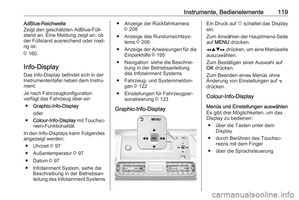 OPEL COMBO E 2019  Betriebsanleitung (in German) Instrumente, Bedienelemente119AdBlue-Reichweite
Zeigt den geschätzten AdBlue-Füll‐
stand an. Eine Meldung zeigt an, ob
der Füllstand ausreichend oder nied‐
rig ist.
3  160.
Info-Display
Das Inf