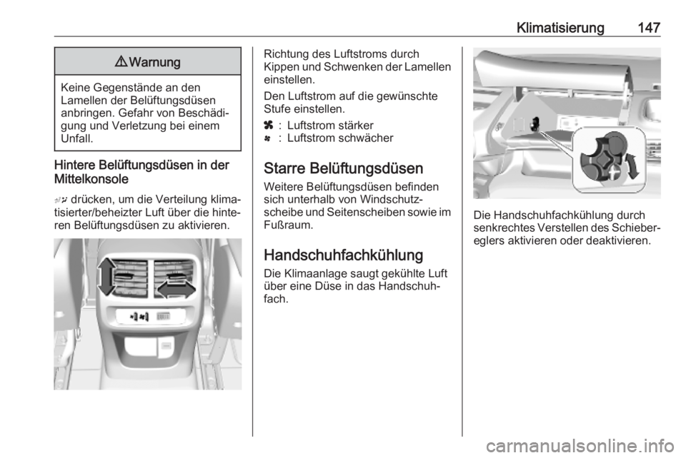 OPEL COMBO E 2019 Betriebsanleitung (in German) Klimatisierung1479Warnung
Keine Gegenstände an den
Lamellen der Belüftungsdüsen
anbringen. Gefahr von Beschädi‐
gung und Verletzung bei einem
Unfall.
Hintere Belüftungsdüsen in der
Mittelkonso OPEL COMBO E 2019 Betriebsanleitung (in German) Klimatisierung1479Warnung
Keine Gegenstände an den
Lamellen der Belüftungsdüsen
anbringen. Gefahr von Beschädi‐
gung und Verletzung bei einem
Unfall.
Hintere Belüftungsdüsen in der
Mittelkonso