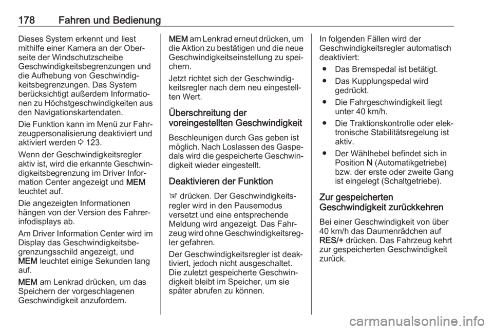 OPEL COMBO E 2019  Betriebsanleitung (in German) 178Fahren und BedienungDieses System erkennt und liest
mithilfe einer Kamera an der Ober‐
seite der Windschutzscheibe
Geschwindigkeitsbegrenzungen und
die Aufhebung von Geschwindig‐
keitsbegrenzun