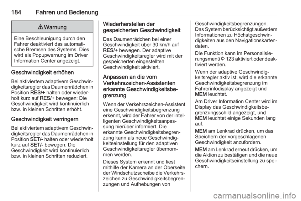 OPEL COMBO E 2019  Betriebsanleitung (in German) 184Fahren und Bedienung9Warnung
Eine Beschleunigung durch den
Fahrer deaktiviert das automati‐
sche Bremsen des Systems. Dies
wird als Popupwarnung im Driver
Information Center angezeigt.
Geschwindi