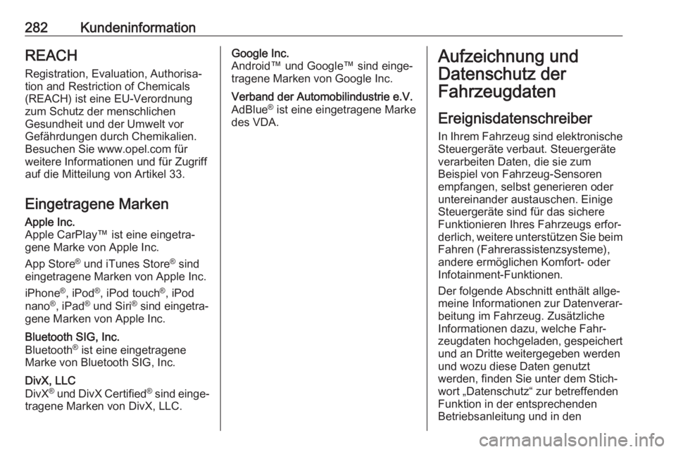 OPEL COMBO E 2019  Betriebsanleitung (in German) 282KundeninformationREACHRegistration, Evaluation, Authorisa‐tion and Restriction of Chemicals
(REACH) ist eine EU-Verordnung
zum Schutz der menschlichen
Gesundheit und der Umwelt vor
Gefährdungen 
