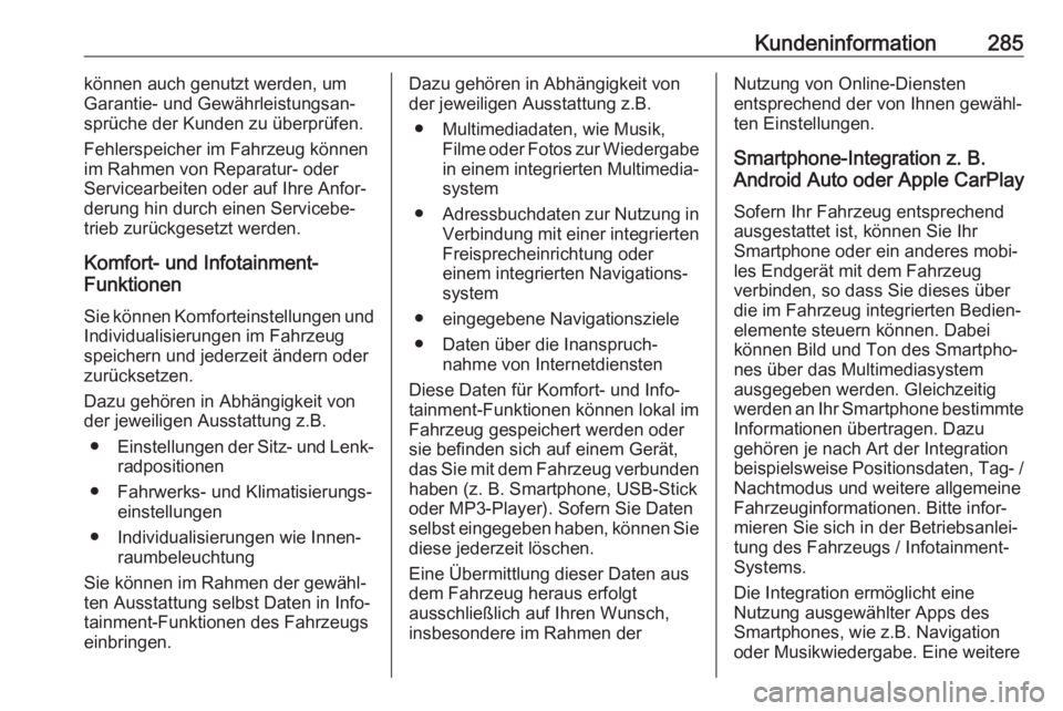 OPEL COMBO E 2019  Betriebsanleitung (in German) Kundeninformation285können auch genutzt werden, um
Garantie- und Gewährleistungsan‐
sprüche der Kunden zu überprüfen.
Fehlerspeicher im Fahrzeug können
im Rahmen von Reparatur- oder
Servicearb