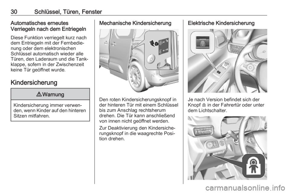 OPEL COMBO E 2019  Betriebsanleitung (in German) 30Schlüssel, Türen, FensterAutomatisches erneutes
Verriegeln nach dem Entriegeln
Diese Funktion verriegelt kurz nach
dem Entriegeln mit der Fernbedie‐
nung oder dem elektronischen
Schlüssel autom