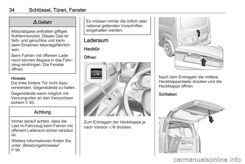 OPEL COMBO E 2019  Betriebsanleitung (in German) 34Schlüssel, Türen, Fenster9Gefahr
Motorabgase enthalten giftiges
Kohlenmonoxid. Dieses Gas ist
farb- und geruchlos und kann
beim Einatmen lebensgefährlich
sein.
Beim Fahren mit offenem Lade‐
rau