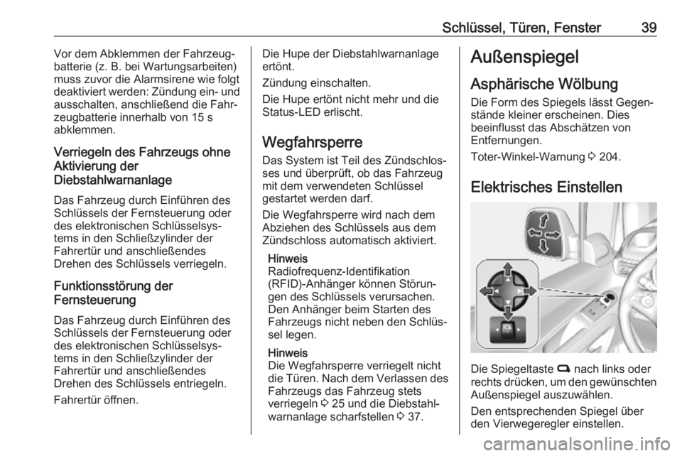 OPEL COMBO E 2019  Betriebsanleitung (in German) Schlüssel, Türen, Fenster39Vor dem Abklemmen der Fahrzeug‐
batterie (z. B. bei Wartungsarbeiten)
muss zuvor die Alarmsirene wie folgt
deaktiviert werden: Zündung ein- und
ausschalten, anschließe