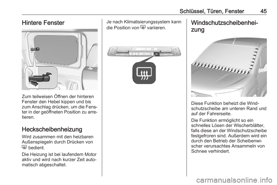 OPEL COMBO E 2019  Betriebsanleitung (in German) Schlüssel, Türen, Fenster45Hintere Fenster
Zum teilweisen Öffnen der hinteren
Fenster den Hebel kippen und bis
zum Anschlag drücken, um die Fens‐
ter in der geöffneten Position zu arre‐ tiere