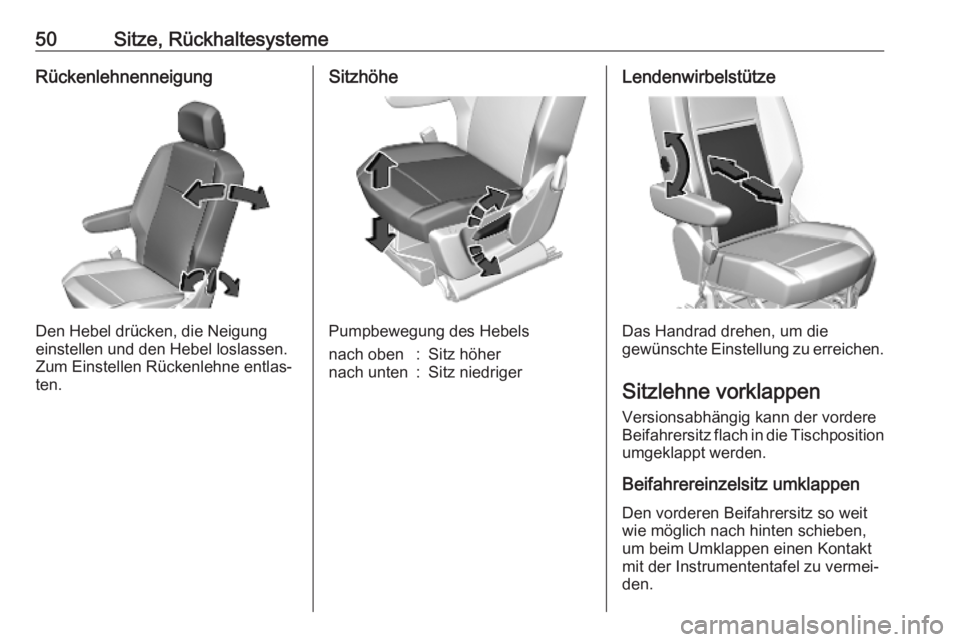 OPEL COMBO E 2019  Betriebsanleitung (in German) 50Sitze, RückhaltesystemeRückenlehnenneigung
Den Hebel drücken, die Neigung
einstellen und den Hebel loslassen. Zum Einstellen Rückenlehne entlas‐
ten.
Sitzhöhe
Pumpbewegung des Hebels
nach obe