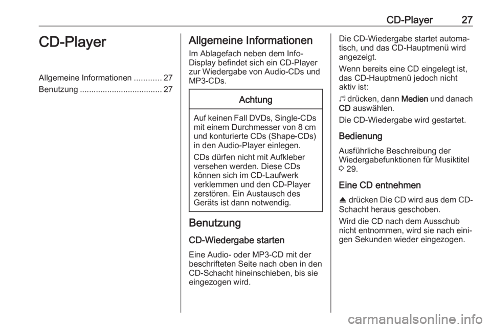 OPEL COMBO E 2019.1  Infotainment-Handbuch (in German) CD-Player27CD-PlayerAllgemeine Informationen............27
Benutzung .................................... 27Allgemeine Informationen
Im Ablagefach neben dem Info-
Display befindet sich ein CD-Player
z