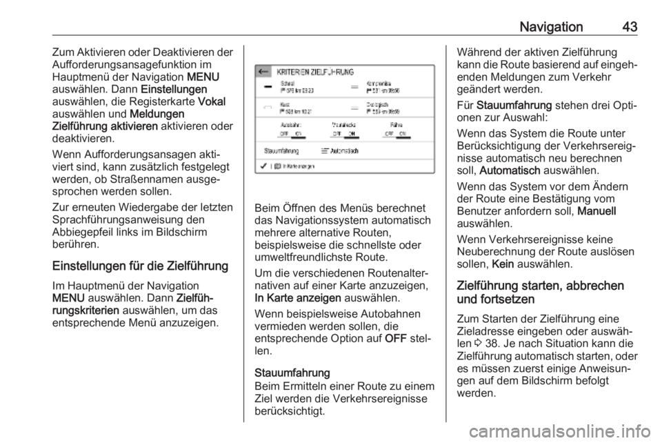 OPEL COMBO E 2019.1  Infotainment-Handbuch (in German) Navigation43Zum Aktivieren oder Deaktivieren der
Aufforderungsansagefunktion im
Hauptmenü der Navigation  MENU
auswählen. Dann  Einstellungen
auswählen, die Registerkarte  Vokal
auswählen und  Mel