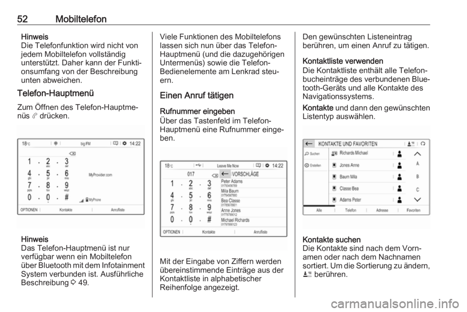OPEL COMBO E 2019.1  Infotainment-Handbuch (in German) 52MobiltelefonHinweis
Die Telefonfunktion wird nicht von
jedem Mobiltelefon vollständig
unterstützt. Daher kann der Funkti‐ onsumfang von der Beschreibung
unten abweichen.
Telefon-Hauptmenü
Zum �