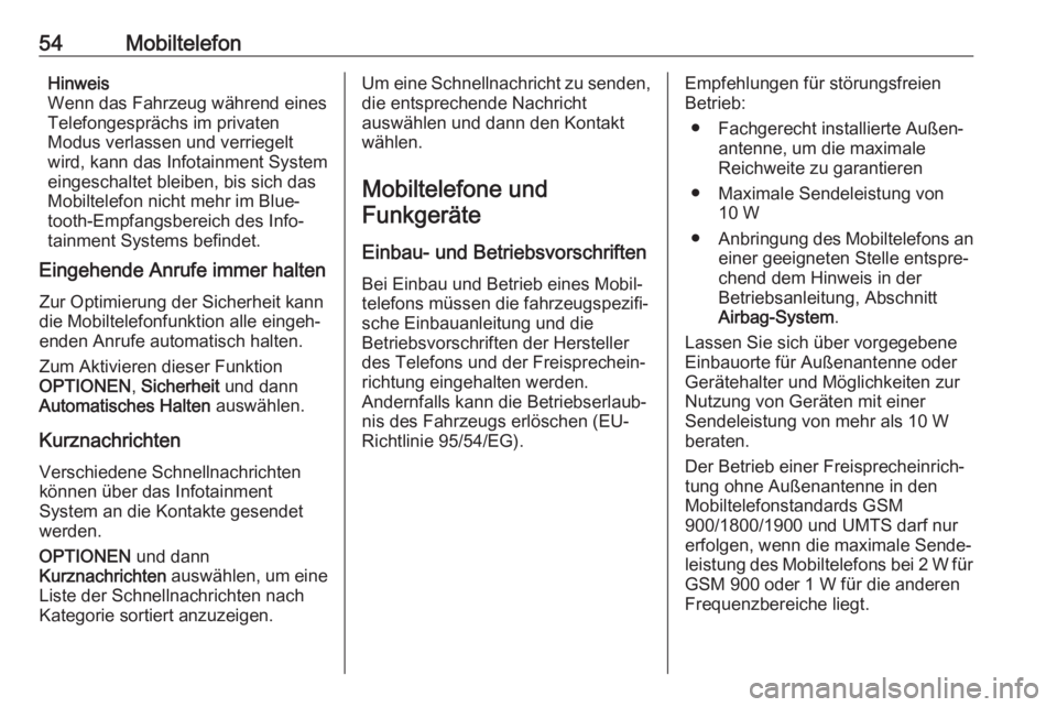 OPEL COMBO E 2019.1  Infotainment-Handbuch (in German) 54MobiltelefonHinweis
Wenn das Fahrzeug während eines
Telefongesprächs im privaten
Modus verlassen und verriegelt
wird, kann das Infotainment System
eingeschaltet bleiben, bis sich das
Mobiltelefon 