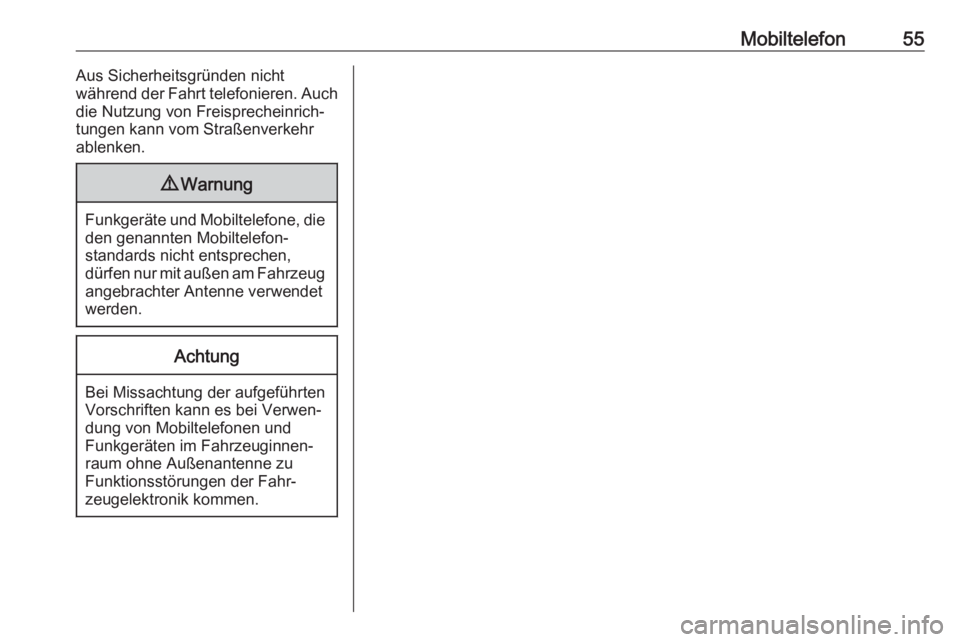 OPEL COMBO E 2019.1  Infotainment-Handbuch (in German) Mobiltelefon55Aus Sicherheitsgründen nicht
während der Fahrt telefonieren. Auch
die Nutzung von Freisprecheinrich‐
tungen kann vom Straßenverkehr
ablenken.9 Warnung
Funkgeräte und Mobiltelefone,