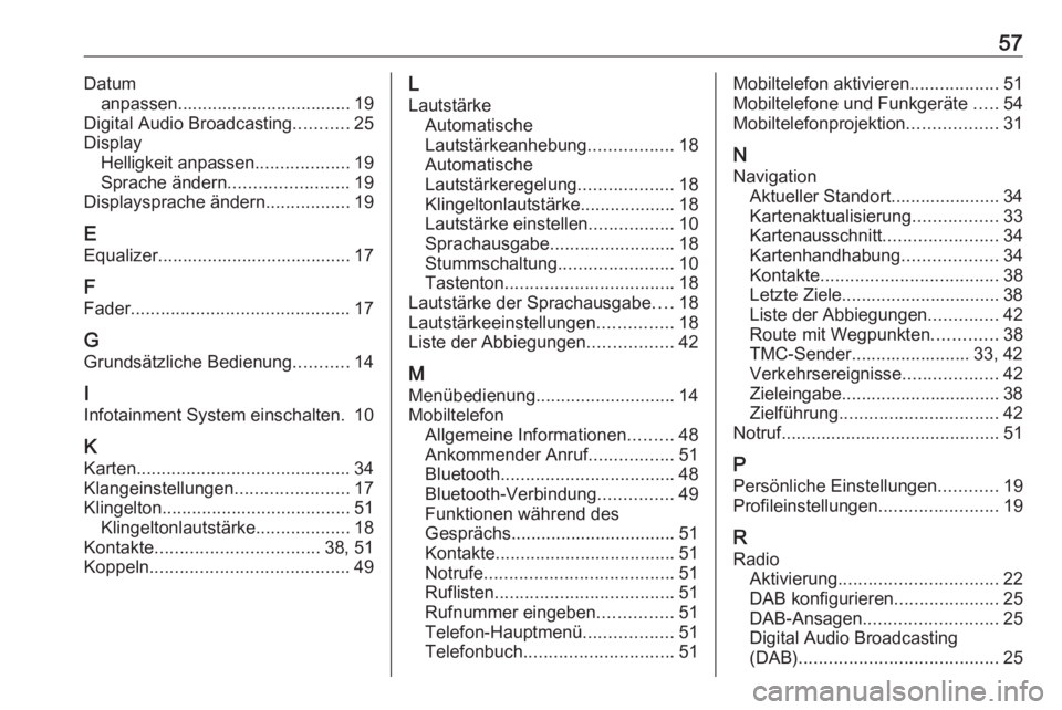 OPEL COMBO E 2019.1  Infotainment-Handbuch (in German) 57Datumanpassen................................... 19
Digital Audio Broadcasting ...........25
Display Helligkeit anpassen ...................19
Sprache ändern ........................ 19
Displayspra
