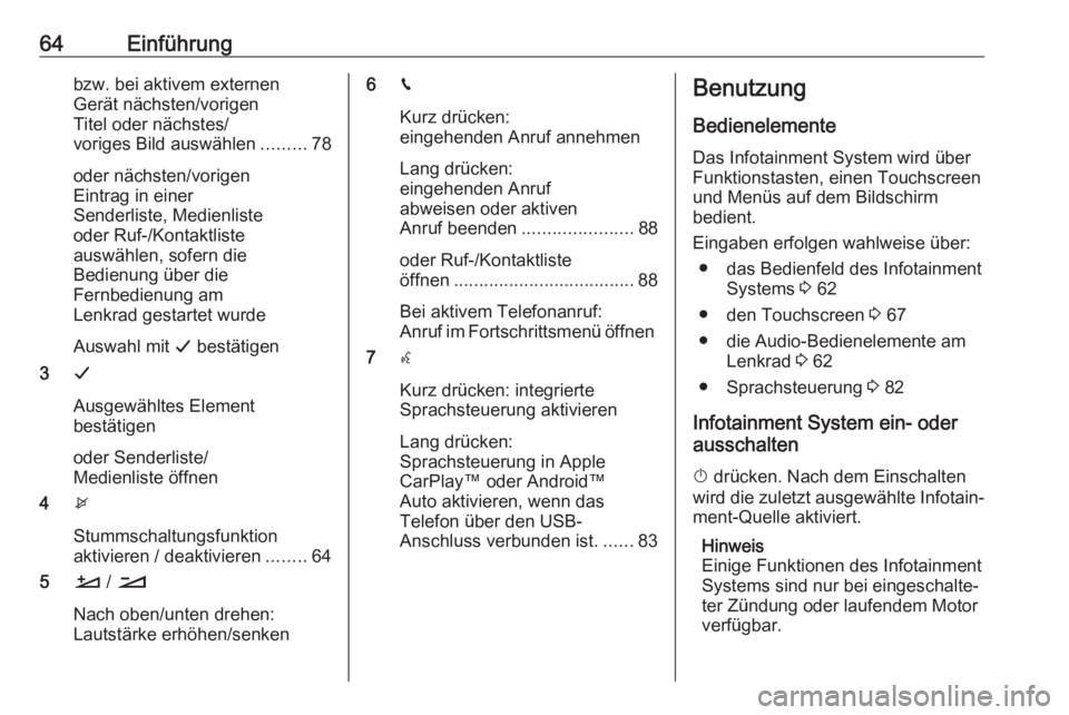 OPEL COMBO E 2019.1  Infotainment-Handbuch (in German) 64Einführungbzw. bei aktivem externen
Gerät nächsten/vorigen
Titel oder nächstes/
voriges Bild auswählen .........78
oder nächsten/vorigen
Eintrag in einer
Senderliste, Medienliste
oder Ruf-/Kon