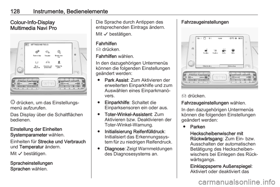 OPEL COMBO E 2019.1  Betriebsanleitung (in German) 128Instrumente, BedienelementeColour-Info-Display
Multimedia Navi Pro
:  drücken, um das Einstellungs‐
menü aufzurufen.
Das Display über die Schaltflächen
bedienen.
Einstellung der Einheiten
Sys