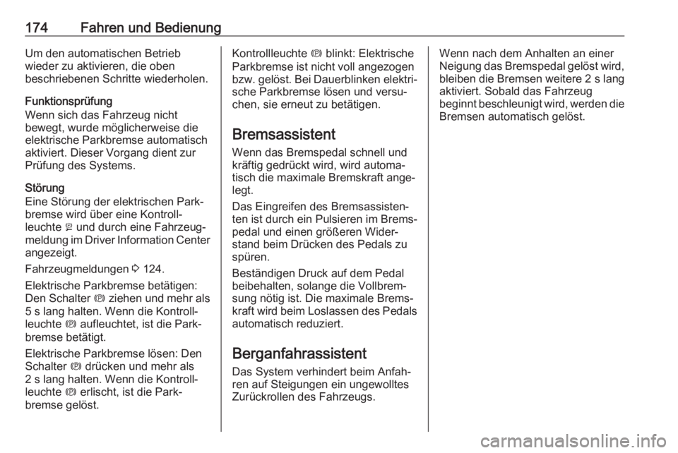 OPEL COMBO E 2019.1  Betriebsanleitung (in German) 174Fahren und BedienungUm den automatischen Betrieb
wieder zu aktivieren, die oben
beschriebenen Schritte wiederholen.
Funktionsprüfung
Wenn sich das Fahrzeug nicht
bewegt, wurde möglicherweise die

