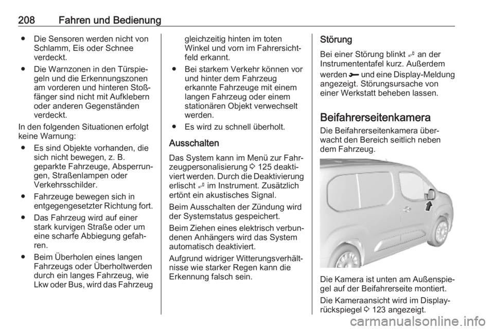 OPEL COMBO E 2019.1  Betriebsanleitung (in German) 208Fahren und Bedienung● Die Sensoren werden nicht vonSchlamm, Eis oder Schnee
verdeckt.
● Die Warnzonen in den Türspie‐ geln und die Erkennungszonenam vorderen und hinteren Stoß‐fänger sin