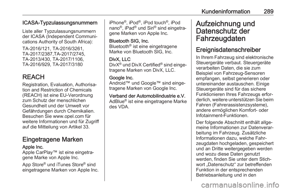 OPEL COMBO E 2019.1  Betriebsanleitung (in German) Kundeninformation289ICASA-TypzulassungsnummernListe aller Typzulassungsnummern
der ICASA (Independent Communi‐
cations Authority of South Africa):
TA-2016/121, TA-2016/3261,
TA-2017/2387,TA-2017/274