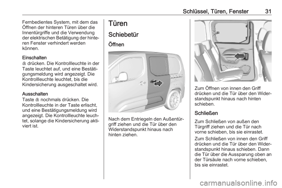 OPEL COMBO E 2019.1 Betriebsanleitung (in German) Schlüssel, Türen, Fenster31Fernbedientes System, mit dem das
Öffnen der hinteren Türen über die
Innentürgriffe und die Verwendung
der elektrischen Betätigung der hinte‐
ren Fenster verhindert OPEL COMBO E 2019.1 Betriebsanleitung (in German) Schlüssel, Türen, Fenster31Fernbedientes System, mit dem das
Öffnen der hinteren Türen über die
Innentürgriffe und die Verwendung
der elektrischen Betätigung der hinte‐
ren Fenster verhindert