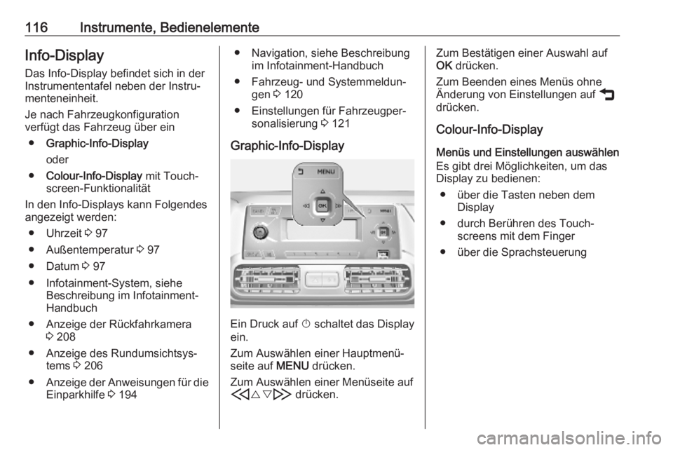 OPEL COMBO E 2019.75  Betriebsanleitung (in German) 116Instrumente, BedienelementeInfo-DisplayDas Info-Display befindet sich in der
Instrumententafel neben der Instru‐
menteneinheit.
Je nach Fahrzeugkonfiguration
verfügt das Fahrzeug über ein
● G