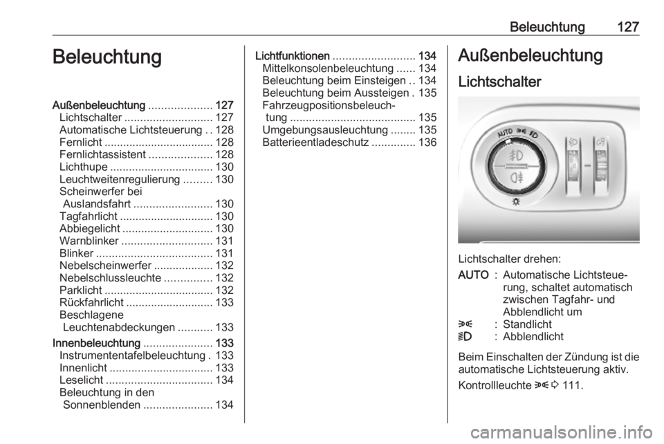 OPEL COMBO E 2019.75 Betriebsanleitung (in German) Beleuchtung127BeleuchtungAußenbeleuchtung....................127
Lichtschalter ............................ 127
Automatische Lichtsteuerung ..128
Fernlicht ................................... 128
Fer OPEL COMBO E 2019.75 Betriebsanleitung (in German) Beleuchtung127BeleuchtungAußenbeleuchtung....................127
Lichtschalter ............................ 127
Automatische Lichtsteuerung ..128
Fernlicht ................................... 128
Fer