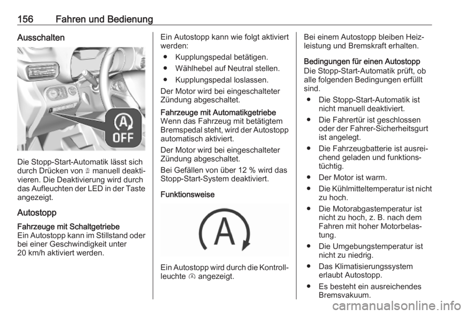 OPEL COMBO E 2019.75  Betriebsanleitung (in German) 156Fahren und BedienungAusschalten
Die Stopp-Start-Automatik lässt sich
durch Drücken von  Ò manuell deakti‐
vieren. Die Deaktivierung wird durch
das Aufleuchten der LED in der Taste
angezeigt.
A