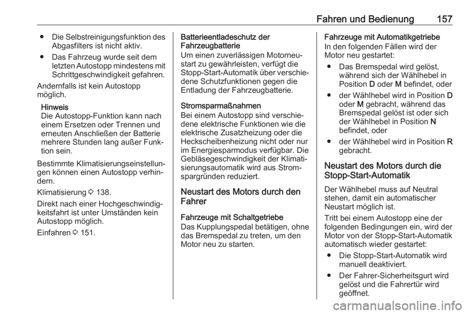 OPEL COMBO E 2019.75  Betriebsanleitung (in German) Fahren und Bedienung157●Die Selbstreinigungsfunktion des
Abgasfilters ist nicht aktiv.
● Das Fahrzeug wurde seit dem letzten Autostopp mindestens mit
Schrittgeschwindigkeit gefahren.
Andernfalls i