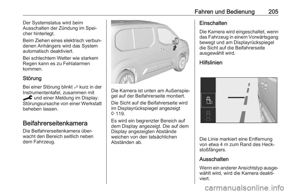 OPEL COMBO E 2019.75 Betriebsanleitung (in German) Fahren und Bedienung205Der Systemstatus wird beim
Ausschalten der Zündung im Spei‐
cher hinterlegt.
Beim Ziehen eines elektrisch verbun‐
denen Anhängers wird das System
automatisch deaktiviert.
OPEL COMBO E 2019.75 Betriebsanleitung (in German) Fahren und Bedienung205Der Systemstatus wird beim
Ausschalten der Zündung im Spei‐
cher hinterlegt.
Beim Ziehen eines elektrisch verbun‐
denen Anhängers wird das System
automatisch deaktiviert.