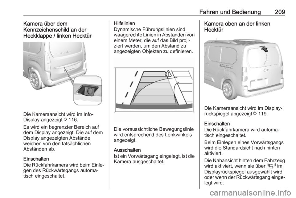 OPEL COMBO E 2019.75  Betriebsanleitung (in German) Fahren und Bedienung209Kamera über dem
Kennzeichenschild an der
Heckklappe / linken Hecktür
Die Kameraansicht wird im Info-
Display angezeigt  3 116.
Es wird ein begrenzter Bereich auf
dem Display a