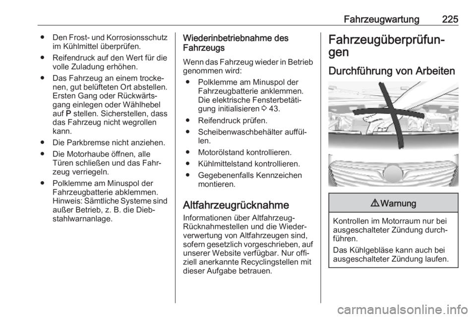 OPEL COMBO E 2019.75  Betriebsanleitung (in German) Fahrzeugwartung225●Den Frost- und Korrosionsschutz
im Kühlmittel überprüfen.
● Reifendruck auf den Wert für die volle Zuladung erhöhen.
● Das Fahrzeug an einem trocke‐ nen, gut belüftete