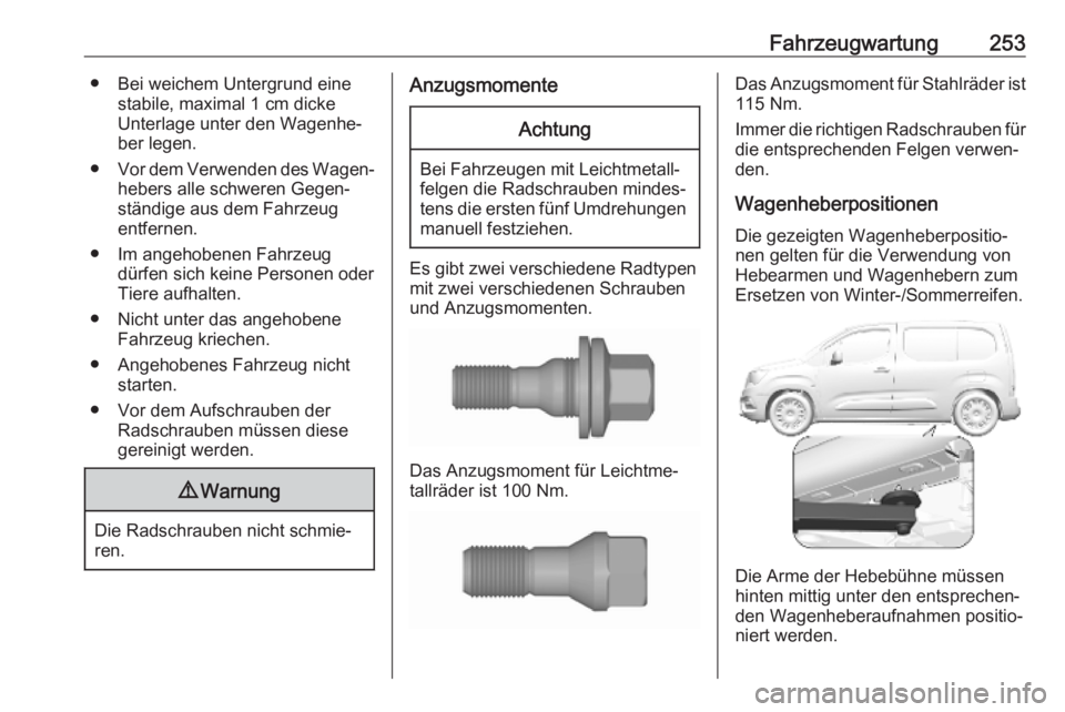 OPEL COMBO E 2019.75  Betriebsanleitung (in German) Fahrzeugwartung253● Bei weichem Untergrund einestabile, maximal 1 cm dicke
Unterlage unter den Wagenhe‐
ber legen.
● Vor dem Verwenden des Wagen‐
hebers alle schweren Gegen‐
ständige aus de