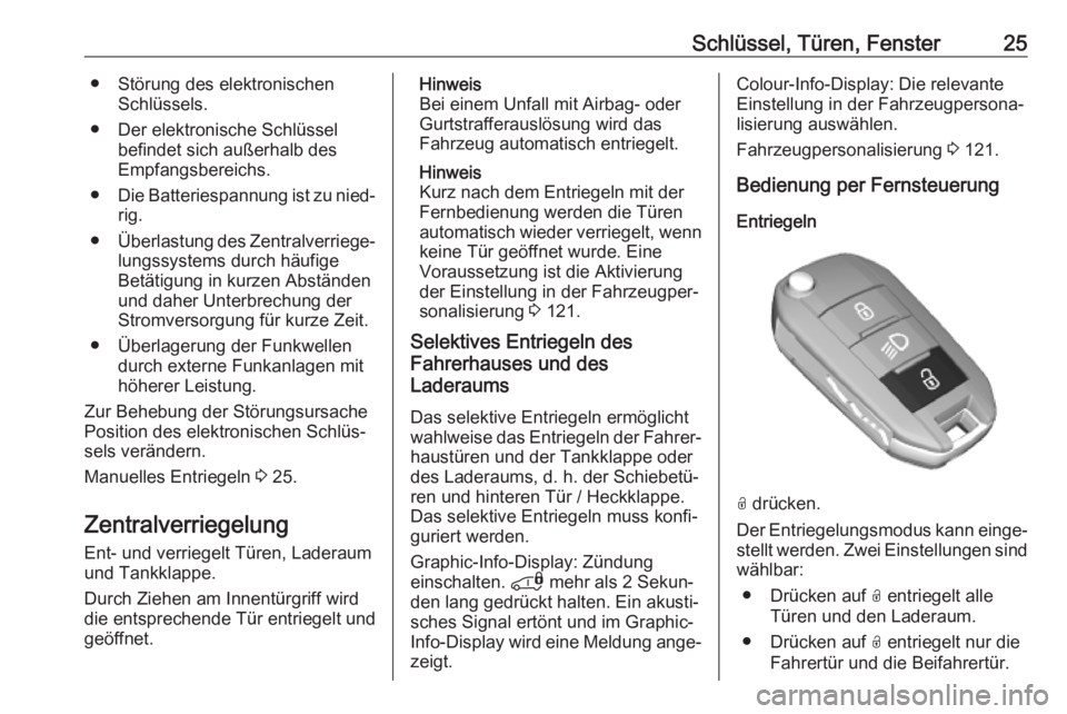 OPEL COMBO E 2019.75  Betriebsanleitung (in German) Schlüssel, Türen, Fenster25● Störung des elektronischenSchlüssels.
● Der elektronische Schlüssel befindet sich außerhalb des
Empfangsbereichs.
● Die Batteriespannung ist zu nied‐
rig.
�