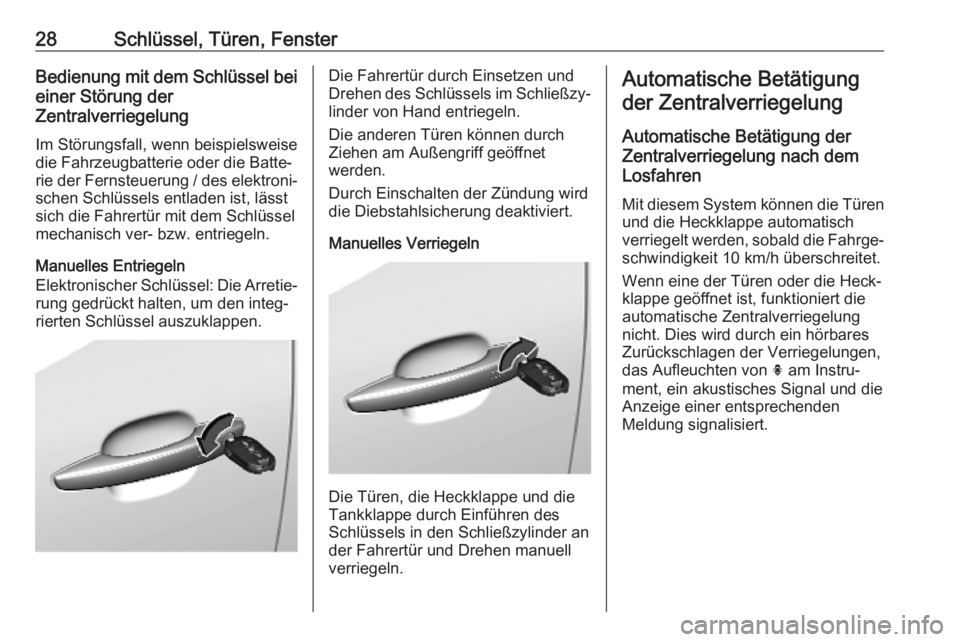 OPEL COMBO E 2019.75  Betriebsanleitung (in German) 28Schlüssel, Türen, FensterBedienung mit dem Schlüssel bei
einer Störung der
Zentralverriegelung
Im Störungsfall, wenn beispielsweise
die Fahrzeugbatterie oder die Batte‐
rie der Fernsteuerung 