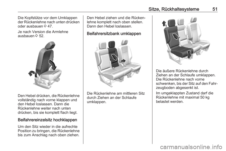 OPEL COMBO E 2019.75 Betriebsanleitung (in German) Sitze, Rückhaltesysteme51Die Kopfstütze vor dem Umklappen
der Rückenlehne nach unten drücken
oder ausbauen 3 47.
Je nach Version die Armlehne
ausbauen 3 52.
Den Hebel drücken, die Rückenlehne
OPEL COMBO E 2019.75 Betriebsanleitung (in German) Sitze, Rückhaltesysteme51Die Kopfstütze vor dem Umklappen
der Rückenlehne nach unten drücken
oder ausbauen 3 47.
Je nach Version die Armlehne
ausbauen 3 52.
Den Hebel drücken, die Rückenlehne