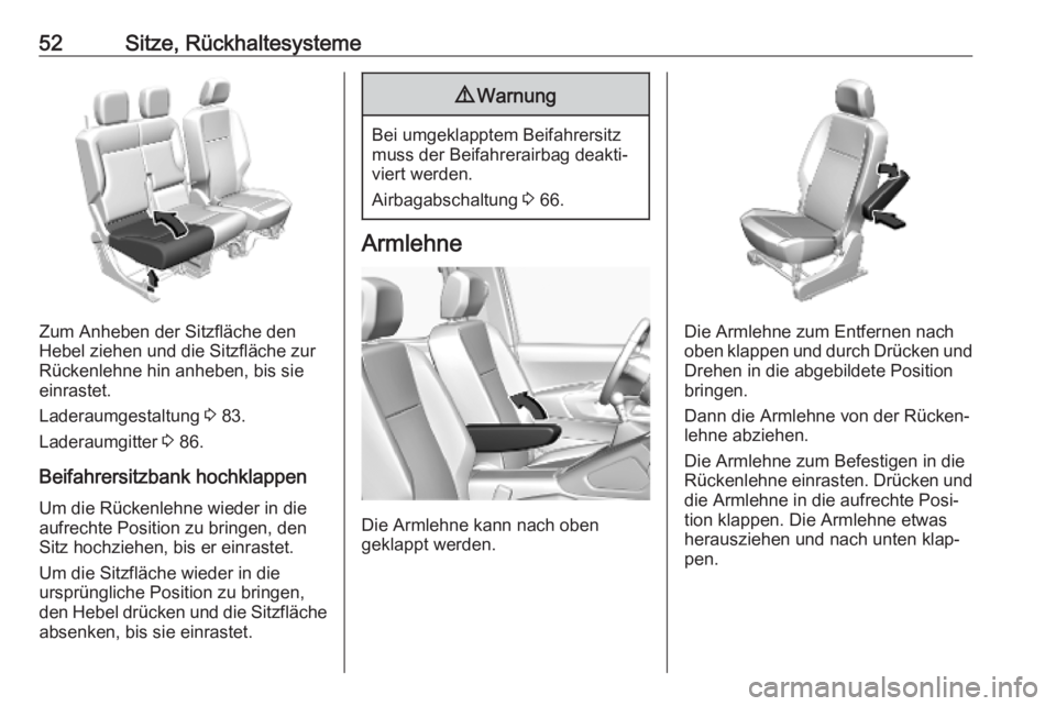 OPEL COMBO E 2019.75  Betriebsanleitung (in German) 52Sitze, Rückhaltesysteme
Zum Anheben der Sitzfläche den
Hebel ziehen und die Sitzfläche zur
Rückenlehne hin anheben, bis sie
einrastet.
Laderaumgestaltung  3 83.
Laderaumgitter  3 86.
Beifahrersi