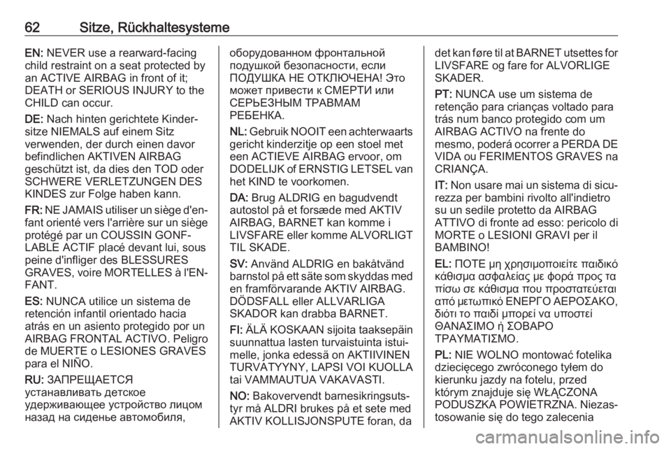 OPEL COMBO E 2019.75  Betriebsanleitung (in German) 62Sitze, RückhaltesystemeEN: NEVER use a rearward-facing
child restraint on a seat protected by
an ACTIVE AIRBAG in front of it;
DEATH or SERIOUS INJURY to the
CHILD can occur.
DE:  Nach hinten geric