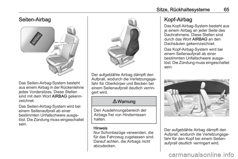 OPEL COMBO E 2019.75 Betriebsanleitung (in German) Sitze, Rückhaltesysteme65Seiten-Airbag
Das Seiten-Airbag-System besteht
aus einem Airbag in der Rückenlehne jedes Vordersitzes. Diese Stellen
sind mit dem Wort AIRBAG gekenn‐
zeichnet.
Das Seiten OPEL COMBO E 2019.75 Betriebsanleitung (in German) Sitze, Rückhaltesysteme65Seiten-Airbag
Das Seiten-Airbag-System besteht
aus einem Airbag in der Rückenlehne jedes Vordersitzes. Diese Stellen
sind mit dem Wort AIRBAG gekenn‐
zeichnet.
Das Seiten