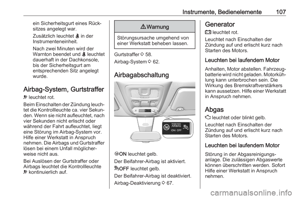 OPEL COMBO E 2020  Betriebsanleitung (in German) Instrumente, Bedienelemente107ein Sicherheitsgurt eines Rück‐
sitzes angelegt war.
Zusätzlich leuchtet  X in der
Instrumenteneinheit.
Nach zwei Minuten wird der
Warnton beendet und  X leuchtet
dau